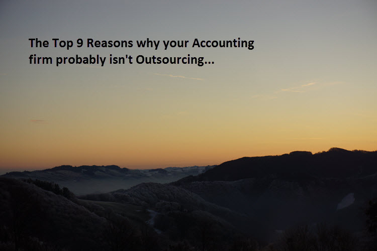 The Top 9 reasons why your Accounting firm probably isn’t Outsourcing