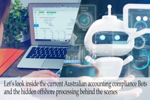 Let’s-look-inside-the-current-Australian-accounting-compliance-Bots-and-the-hidden-offshore-processing-behind-the-scenes